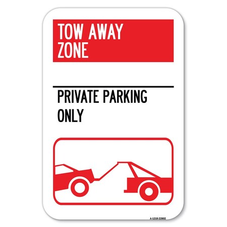 Signmission Tow Away Zone-Private Parking Only Wi Heavy-Gauge Aluminum Sign, 12" x 18", A-1218-22802 A-1218-22802
